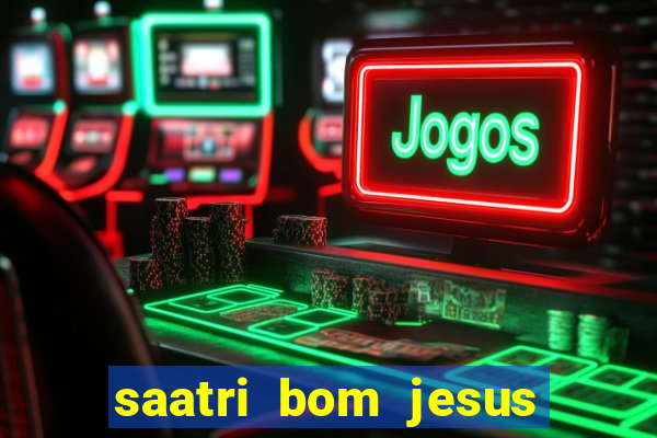 saatri bom jesus da lapa